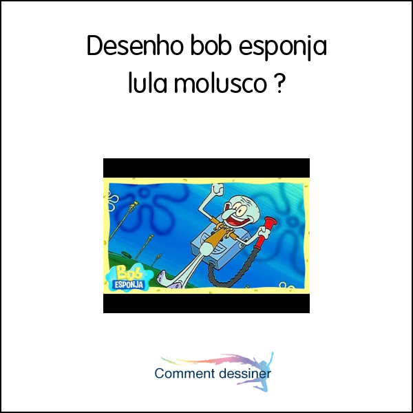 Desenho bob esponja lula molusco